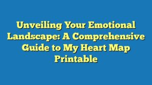 Unveiling Your Emotional Landscape: A Comprehensive Guide to My Heart Map Printable