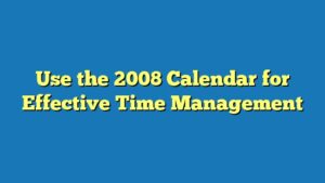 Use the 2008 Calendar for Effective Time Management