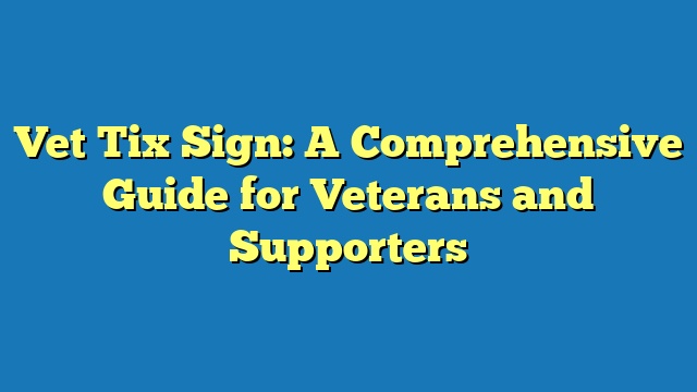 Vet Tix Sign: A Comprehensive Guide for Veterans and Supporters