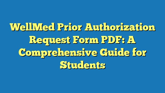 WellMed Prior Authorization Request Form PDF: A Comprehensive Guide for Students