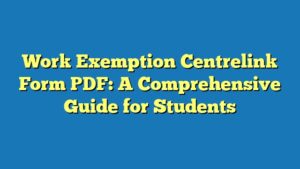 Work Exemption Centrelink Form PDF: A Comprehensive Guide for Students