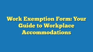 Work Exemption Form: Your Guide to Workplace Accommodations