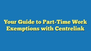 Your Guide to Part-Time Work Exemptions with Centrelink